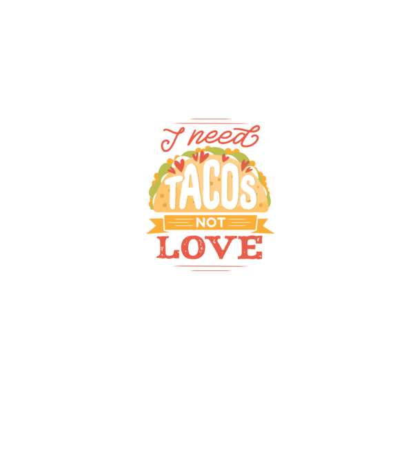 I need Tacos not Love - Zi Anti Valentin model albastru jeanși pe tricou