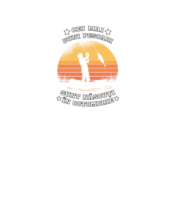 Cei mai buni Pescari sunt născuți în Octombrie model negru pe tricou
