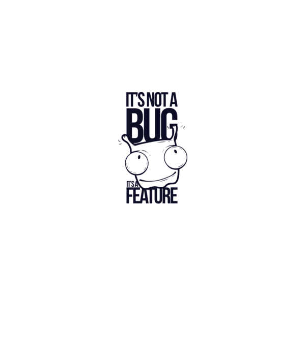 'It''s not a bug it''s a feature' model alb pe tricou