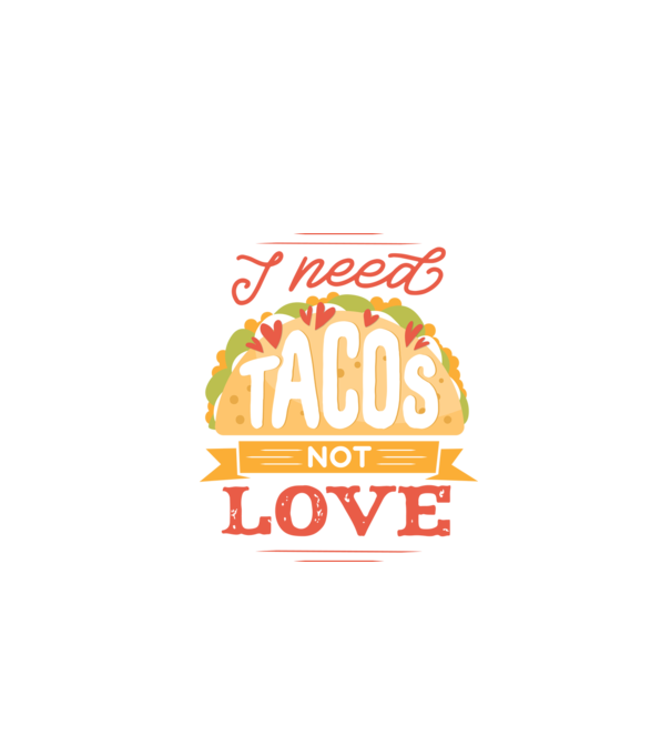 I need Tacos not Love - Zi Anti Valentin model negru pe tricou