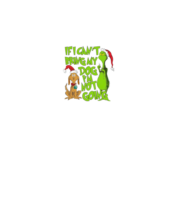 If i can't bring my dog I'm not going - Grinch model negru pe tricou