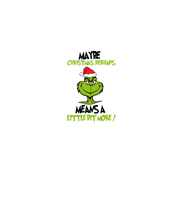 Maybe christmas - Grinch model alb pe tricou