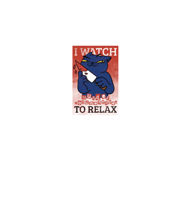 I Watch Murder Docusmentaries to Relax Cu pisică model alb pe tricou