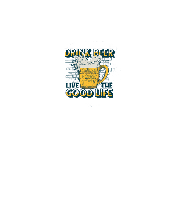 Drink Beer Live The Good Life model roz pe tricou