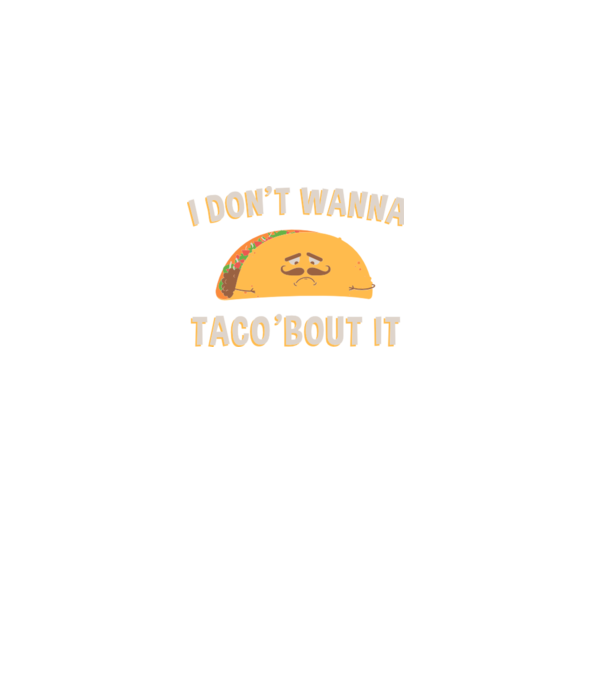 I dont wanna taco about it model verde pe tricou