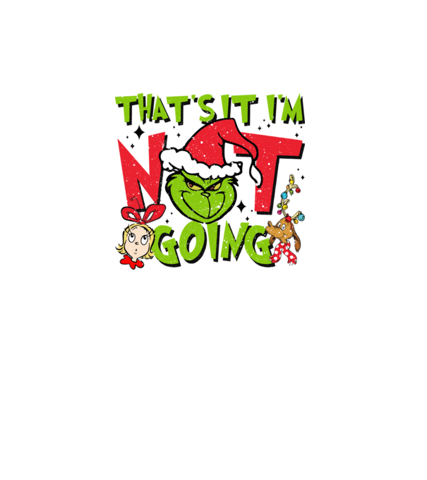 That's it I'm not going - Grinch model turcoaz pe tricou
