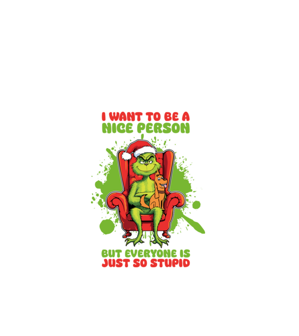 I want to be a nice person but everyone is just so stupid - Grinch model alb pe tricou