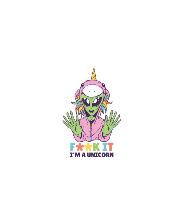 'Fuck it i''m a Unicorn vicces Alien Unikornis' model alb pe tricou
