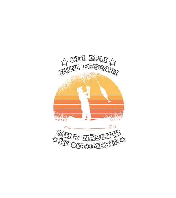 Cei mai buni Pescari sunt născuți în Octombrie model negru pe tricou