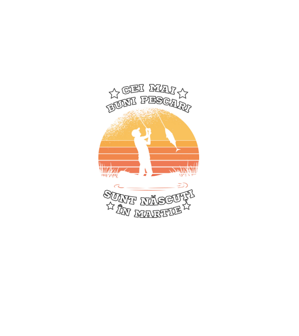 Cei mai buni Pescari sunt născuți în Martie model negru pe tricou