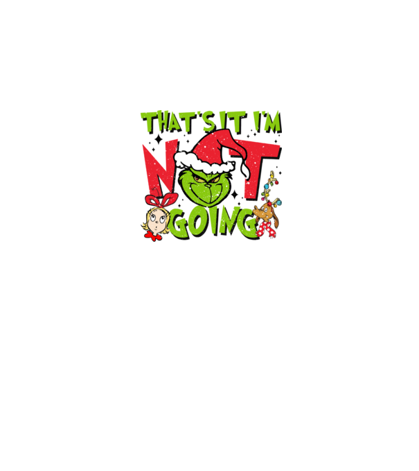 That's it I'm not going - Grinch model negru pe tricou