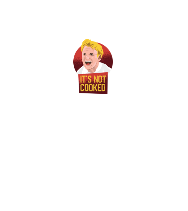 'It''s not Cooked - tricou amuzant' model alb pe tricou