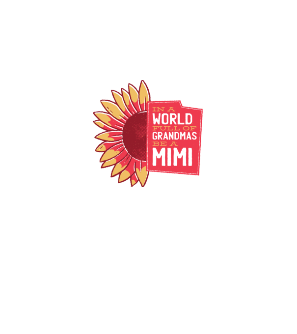In a world full of Grandmas be a Mimi model alb pe tricou