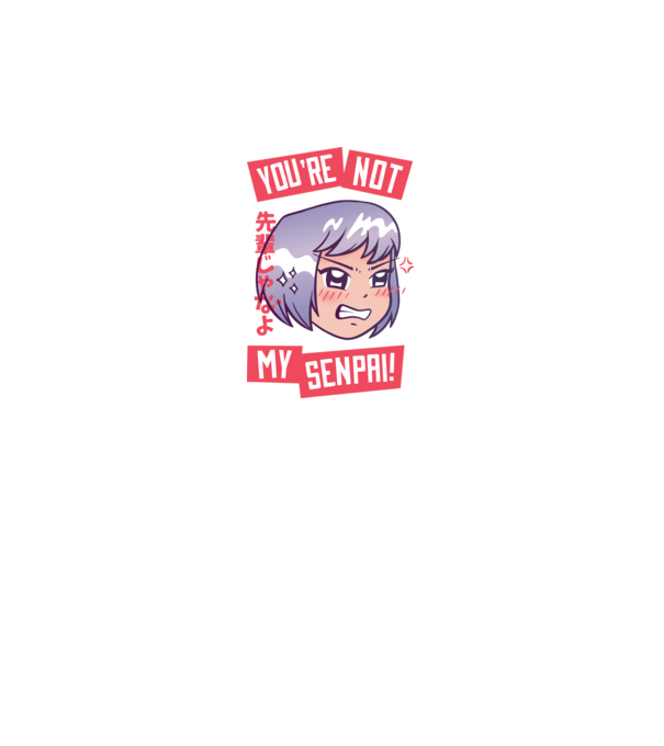 You are not my Senpai model gri pe tricou