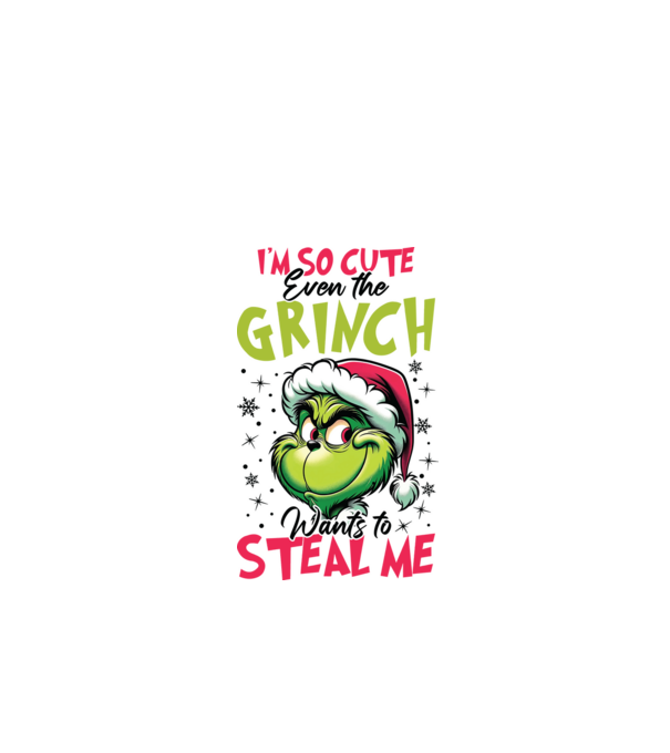 I'm so cute even the Grinch wants to steal me model alb pe tricou