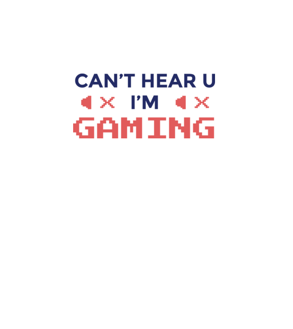 'Can''t hear U - I''m Gaming' model alb pe tricou