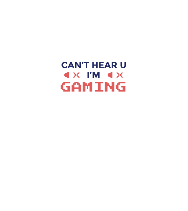'Can''t hear U - I''m Gaming' model alb pe tricou