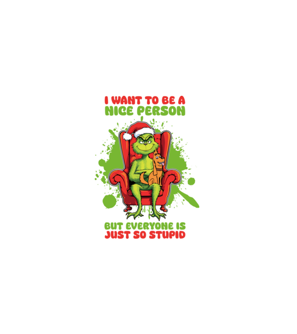 I want to be a nice person but everyone is just so stupid - Grinch model alb pe tricou