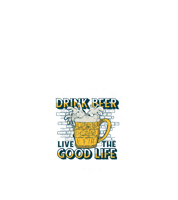 Drink Beer Live The Good Life model nisipiu pe tricou