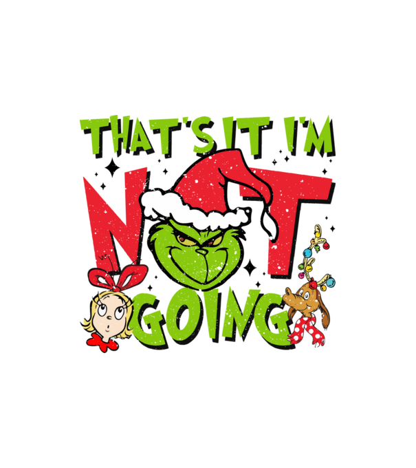 That's it I'm not going - Grinch model nisipiu pe tricou