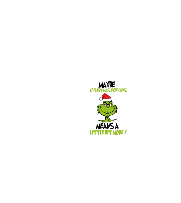 Maybe christmas - Grinch model alb pe tricou