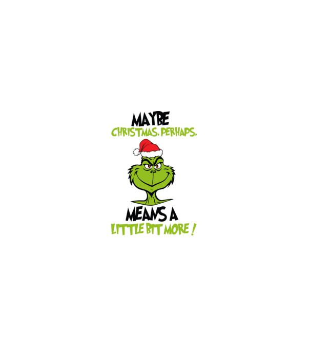 Maybe christmas - Grinch model alb pe tricou