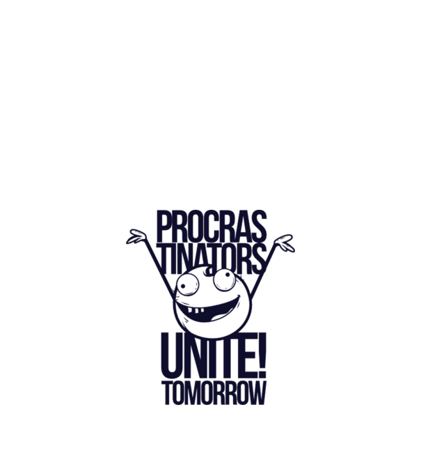 Procastrinators Unite model alb pe tricou