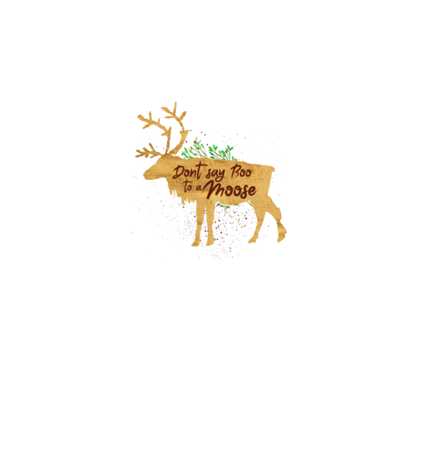 Dont say boo to the moose model alb pe tricou