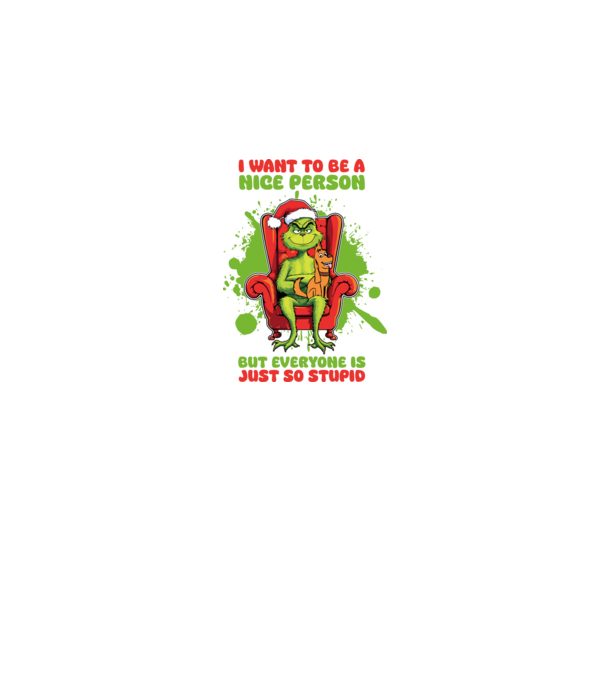 I want to be a nice person but everyone is just so stupid - Grinch model alb pe tricou