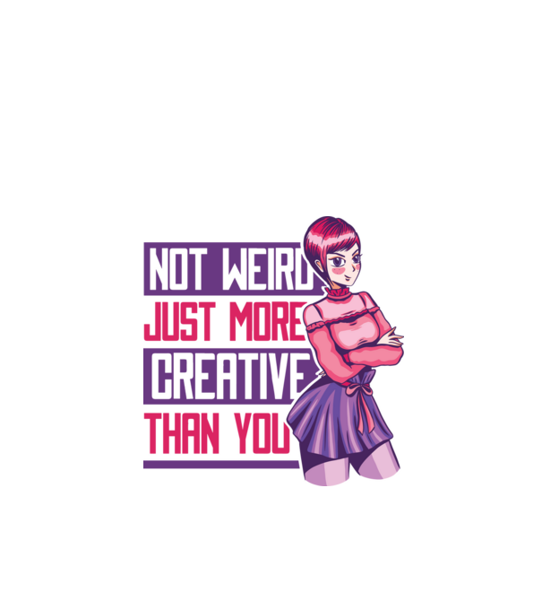 Not weird just more creative than you Anime model alb pe tricou