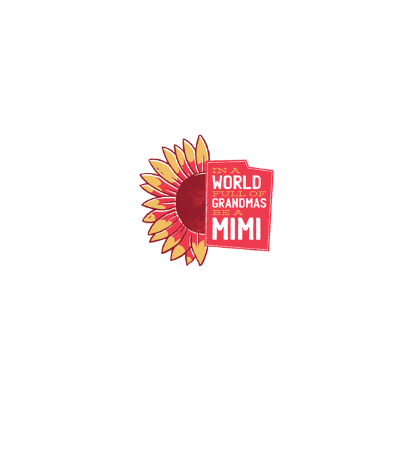 In a world full of Grandmas be a Mimi model alb pe tricou
