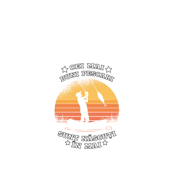 Cei mai buni Pescari sunt născuți în Mai model negru pe tricou