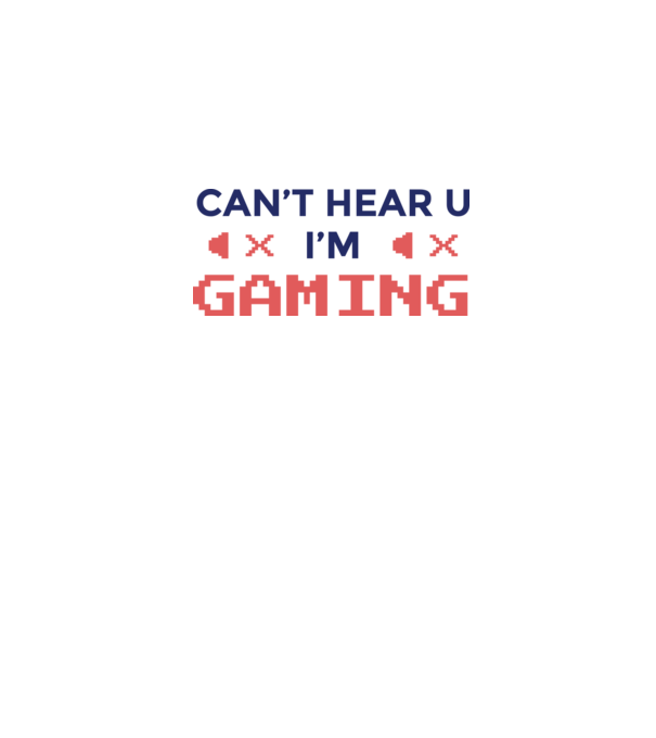 'Can''t hear U - I''m Gaming' model alb pe tricou