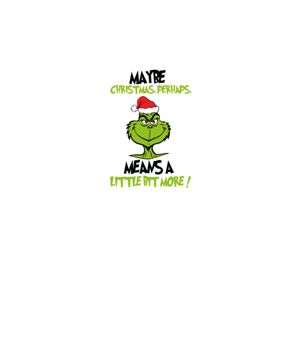 Maybe christmas - Grinch model alb pe tricou