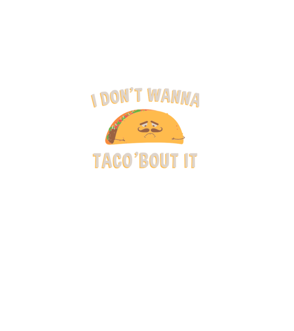 I dont wanna taco about it model albastru închis pe tricou