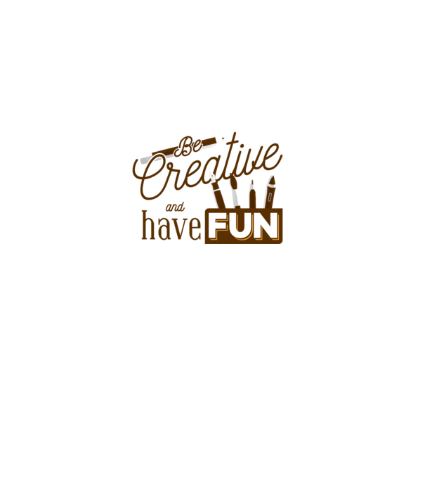 Be creative and have fun model gri pe tricou