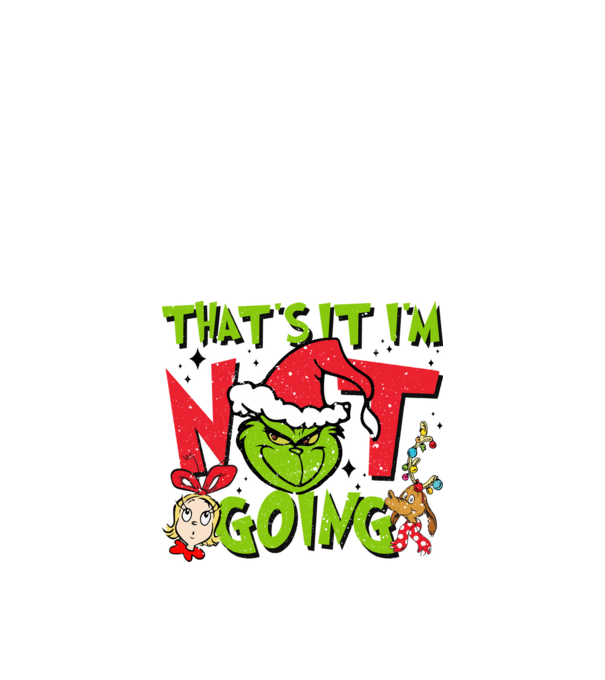 That's it I'm not going - Grinch model negru pe tricou