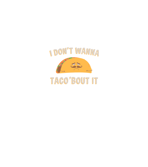 I dont wanna taco about it model negru pe tricou