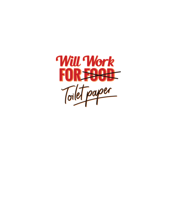 Will work for Toilet paper model alb pe tricou