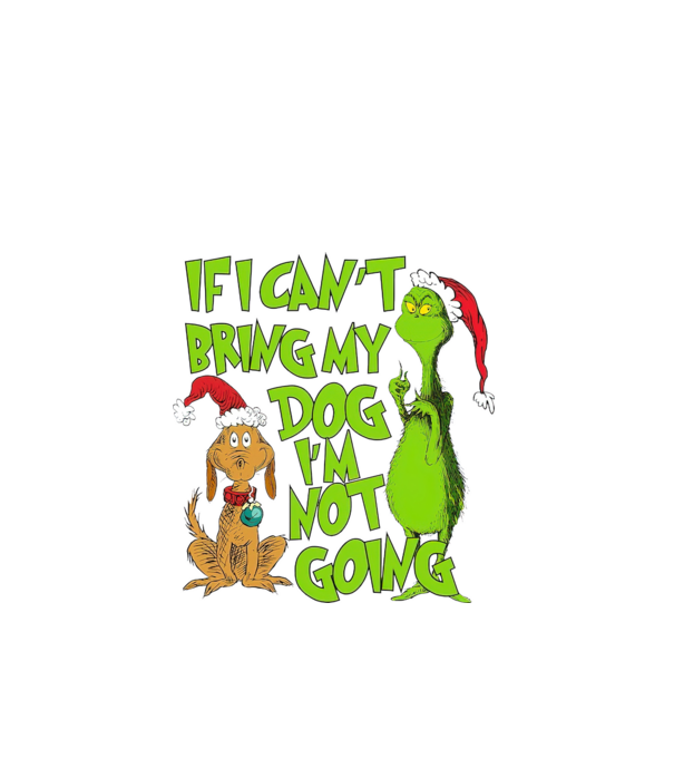If i can't bring my dog I'm not going - Grinch model negru pe tricou