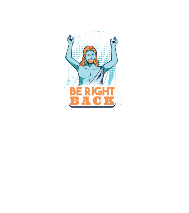 Be right back Jesus - Profeția Isus se întoarce model mov pe tricou