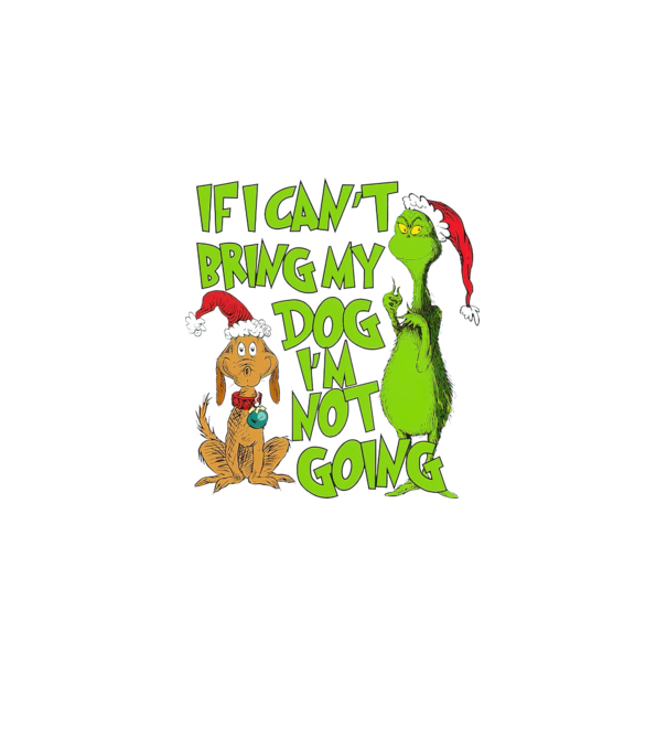 If i can't bring my dog I'm not going - Grinch model negru pe tricou