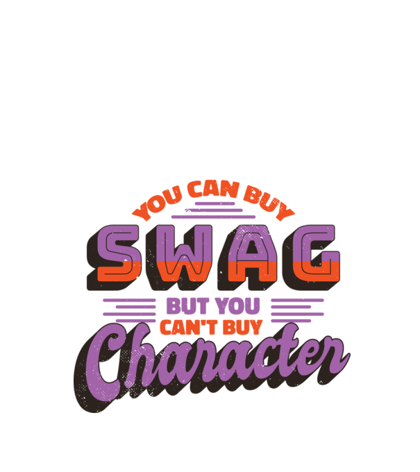 You can buy swag but you cant buy character model alb pe tricou
