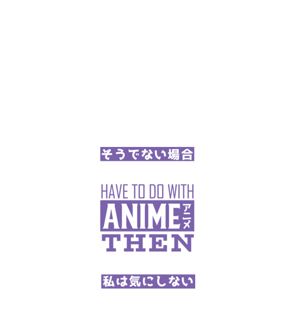 Dacă nu are nimic de-a face cu Anime, nu-mi pasă model negru pe tricou