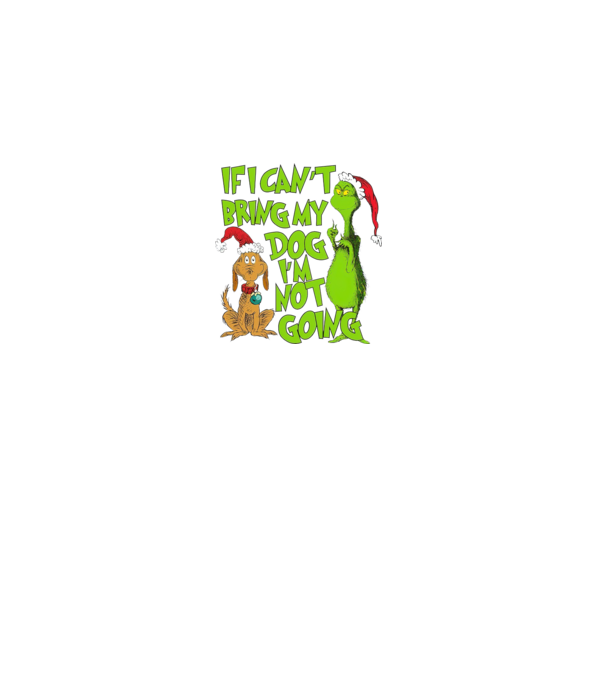 If i can't bring my dog I'm not going - Grinch model negru pe tricou
