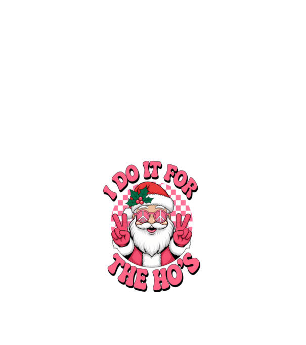 I do it for the HO's Santa model alb pe tricou