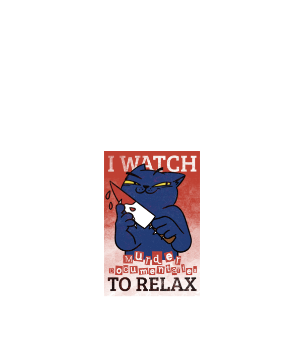 I Watch Murder Docusmentaries to Relax Cu pisică model alb pe tricou