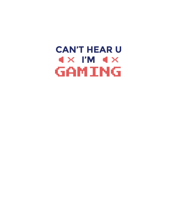 'Can''t hear U - I''m Gaming' model alb pe tricou