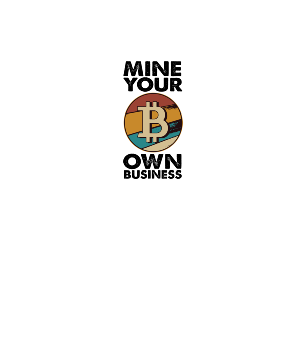 Mine your own business Bitcoin model alb pe tricou