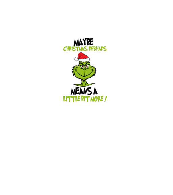 Maybe christmas - Grinch model alb pe tricou
